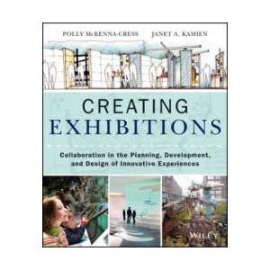 Creating Exhibitions - Collaboration in the Planning, Development, and Design of Innovative Experiences | P McKenna Cress (ISBN: 9781118306345)