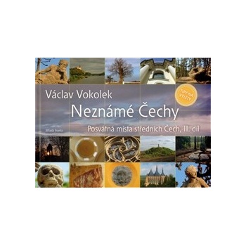 Neznámé Čechy - Posvátná místa středních Čech - II. díl: Posvátná místa Stredních Cech, II. díl - Vokolek Václav