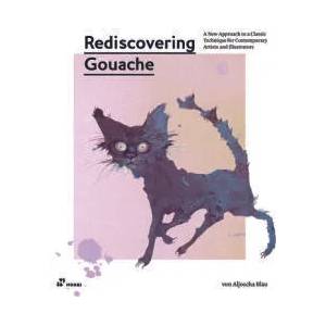 Rediscovering Gouache: A New Approach to a Classic Technique for Contemporary Artists and Illustrators | Aljoscha Blau (ISBN: 9788417656621)