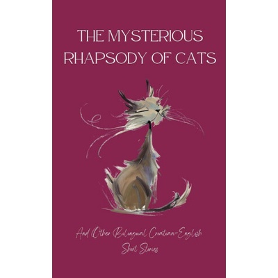 The Mysterious Rhapsody of Cats and Other Bilingual Croatian-English Short Stories