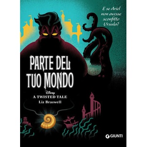 Parte del tuo mondo. E se Ariel non avesse sconfitto Ursula? A twisted tale | Liz Braswell (2022)
