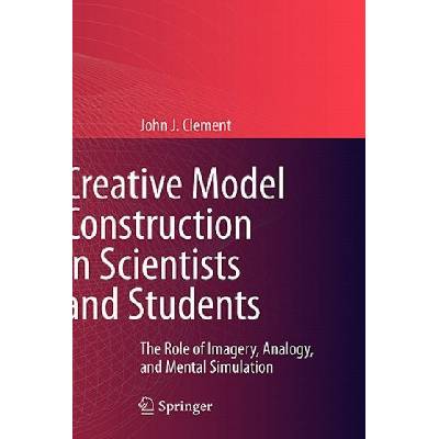 Creative Model Construction in Scientists and Students (John J. Clement)(Pevná)