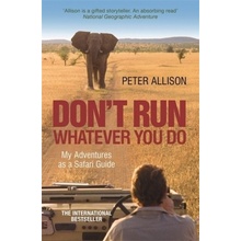 DON'T RUN, Whatever You Do: My Adventures as- Peter Allison