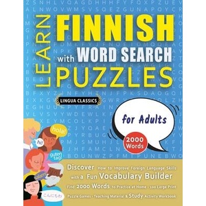 LEARN FINNISH WITH WORD SEARCH PUZZLES FOR ADULTS - Discover How to Improve Foreign Language Skills with a Fun Vocabulary Builder. Find 2000 Words to (ISBN: 9798349037351)