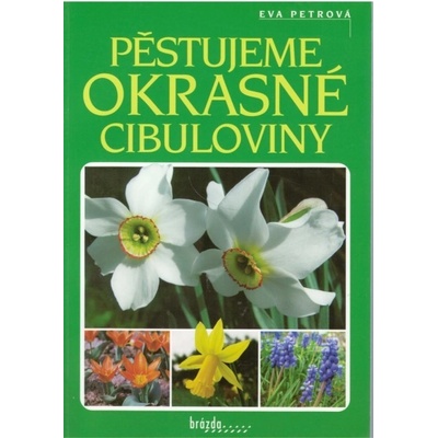 Pěstujeme okrasné cibuloviny - Eva Petrová