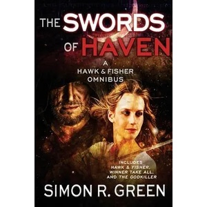 The Swords of Haven: A Hawk & Fisher Omnibus | Simon R. Green (ISBN: 9781625672476)