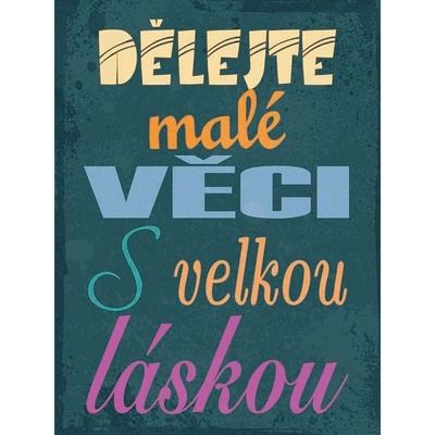 Ceduľa Dělejte malé věci s velkou láskou
