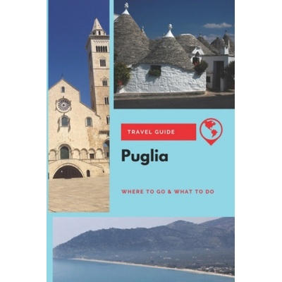 Puglia Travel Guide: Where to Go & What to Do