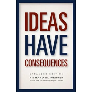 Ideas Have Consequences | Richard M Weaver (2013)