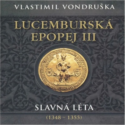 Lucemburská epopej III - Slavná léta (1348-1355) - Vlastimil Vondruška – Zboží Dáma