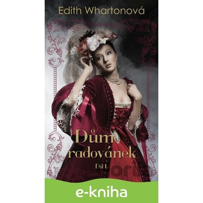 Dům radovánek, díl I. - Edith Whartonová CZ