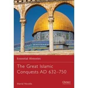 Great Islamic Conquests AD 632-750 | David Nicolle (2009)