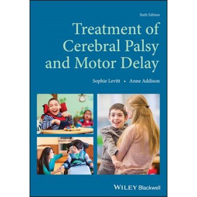 Treatment of Cerebral Palsy and Motor Delay, 6e | Sophie Levitt, Anne Addison