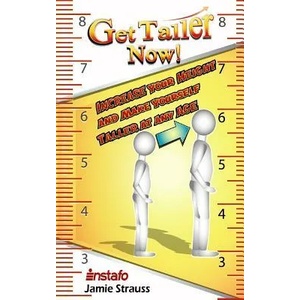 Get Taller Now! : Increase Your Height and Make Yourself Taller at Any Age | Jamie Strauss, Instafo (ISBN: 9781091100473)