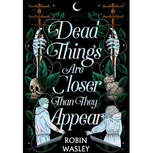 Dead Things Are Closer Than They Appear | Wasley, Robin (ISBN: 9781665914604)