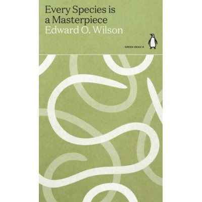 Every Species is a Masterpiece - Edward O. Wilson, Penguin Books Ltd