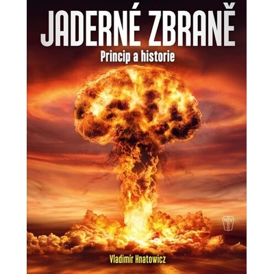 Jaderné zbraně: Princip a historie