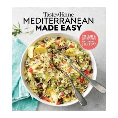Taste of Home Mediterranean Made Easy: 321 Light & Lively Recipes for Eating Well Everyday | Editors at Taste of Home