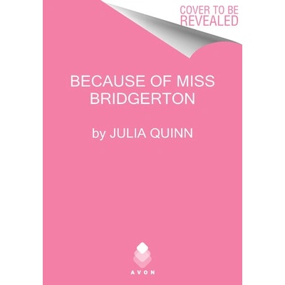 Because of Miss Bridgerton: A Bridgerton Prequel Quinn Julia