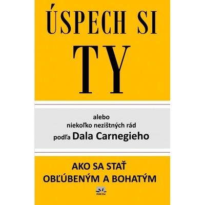 Úspech si TY alebo niekoľko rád podľa Dala Carnegieho - 3. vydanie