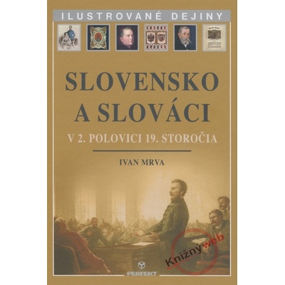 Slovensko a Slováci v 2. polovici 19. storočia - Ivan Mrva
