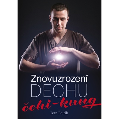 Znovuzrození dechu - čchi-kung - Ivan Fojtík