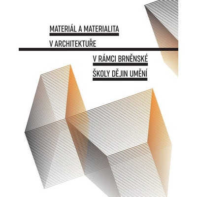 Materiál a materialita v architektuře v rámci Brněnské školy dějin umění - Gazdagová Jana, Vrlíková Lenka