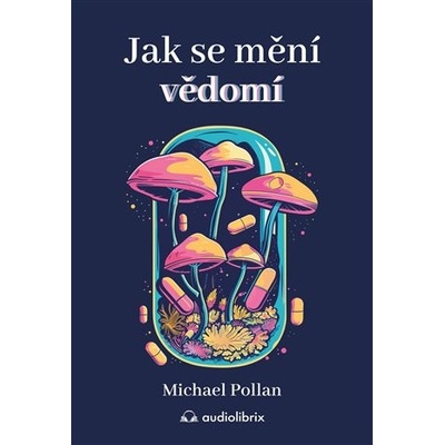 Jak se mění vědomí - Michael Pollan