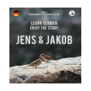 Jens und Jakob. Learn German. Enjoy the Story. Part 1 ‒ German Course for Beginners | Werner Skalla, Sonja Anderle, Daniela Skalla (2017)