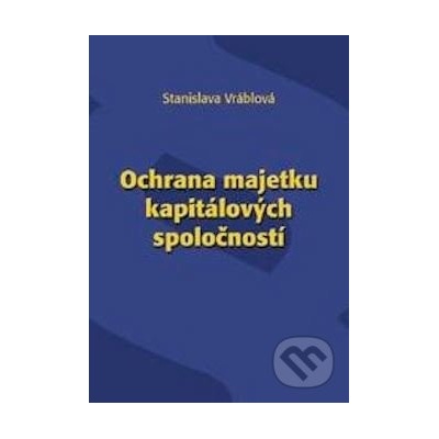 Ochrana majetku kapitálových spoločností - Stanislava Vráblová