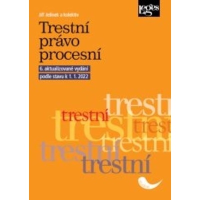 Trestní právo procesní - 6. aktualizované vydání podle stavu k 1. 1. 2022 - Jiří Jelínek