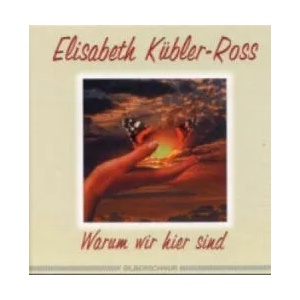 Warum wir hier sind | Elisabeth Kübler-Ross, Ken Ross (ISBN: 9783931652722)