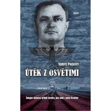 Útěk z Osvětimi - Šokující skutečný příběh člověka, jenž unikl z pekla Osvětimi Kniha - Pogožev Andrej