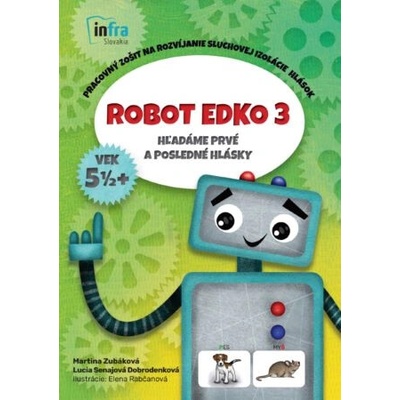 Robot Edko 3 (Pracovný zošit na rozvíjanie sluchovej izolácie hlások) - Martina Zubáková, Lucia Senajová Dobrodenková