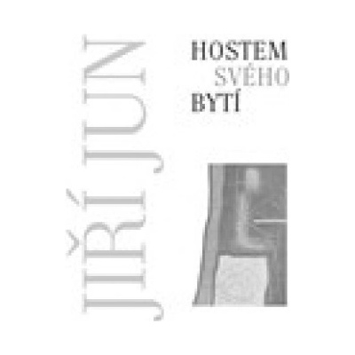 Hostem svého bytí - Jiří Jun