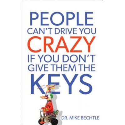 People Can`t Drive You Crazy If You Don`t Give Them the Keys | Mike Bechtle