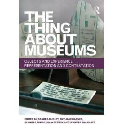 Thing about Museums | Sandra Dudley, Amy Jane Barnes, Jennifer Binnie