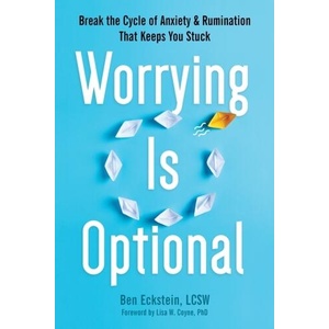 Worrying Is Optional: Break the Cycle of Anxiety and Rumination That Keeps You Stuck (ISBN: 9781648482144)