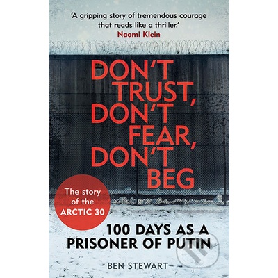 Don't Trust, Don't Fear, Don't Beg: 100 Days- Ben Stewart