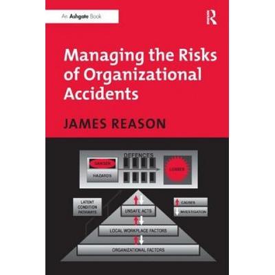 Managing the Risks of Organizational Accidents Reason James