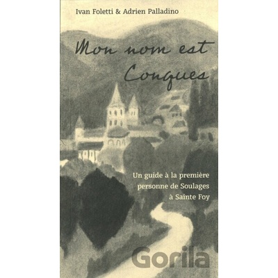 Mon nom est Conques - Un guide a la premiere personne de Soulages a Sainte Foy - Ivan Foletti, Adrien Palladino