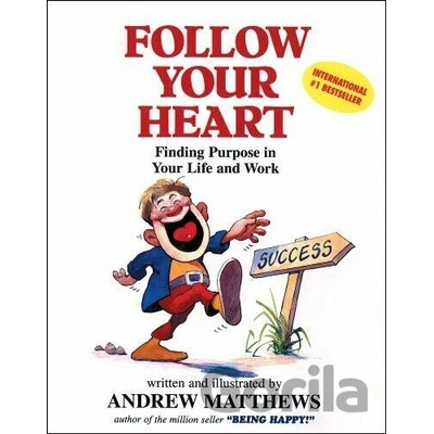 Follow Your Heart : Finding a Purpose in Your Life and Work - Andrew Matthews - P