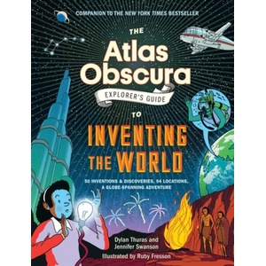 The Atlas Obscura Explorer's Guide to Inventing the World | Jennifer Swanson, Ruby Fresson (ISBN: 9781523516889)