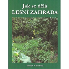 Jak se dělá LESNÍ ZAHRADA - Patrick Whitefield