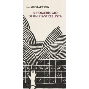 Il pomeriggio di un piastrellista | Lars Gustafsson, C. Giorgetti Cima (ISBN: 9788870912234)
