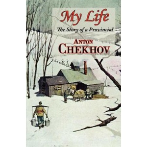 My Life (the Story of a Provincial) | Anton Pavlovich Chekhov (2008)