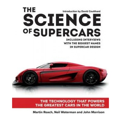 The Science of Supercars: The Technology That Powers the Greatest Cars in the World Roach Martin