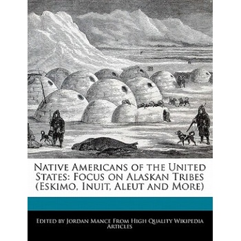 Native Americans of the United States: Focus on Alaskan Tribes (Eskimo, Inuit, Aleut and More) | Beatriz Scaglia, Jordan Mance