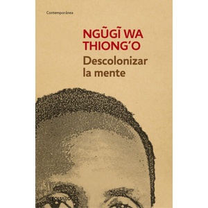 Descolonizar la mente: La política lingüística de la literatura africana (ISBN: 9788490626535)