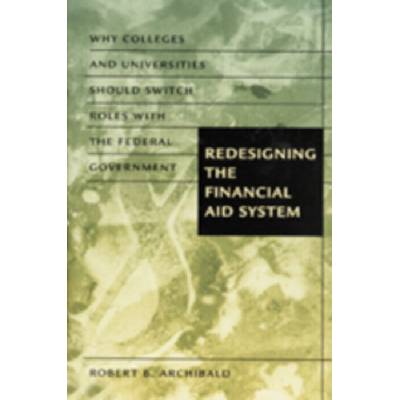Redesigning the Financial Aid System - Archibald, Robert B. (The College of William and Mary)
